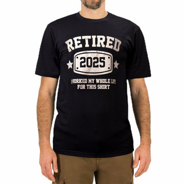 KOLNAMDINH Retired 2025 Funny T-Shirt I Worked My Whole Life Black XL
